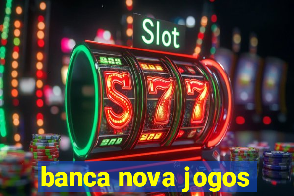 banca nova jogos